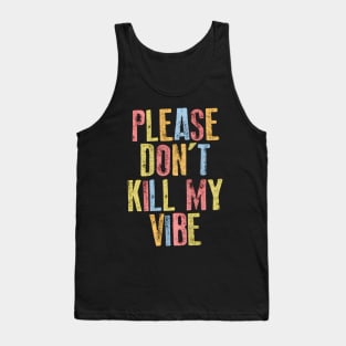 Please Don't Kill My Vibe Tank Top